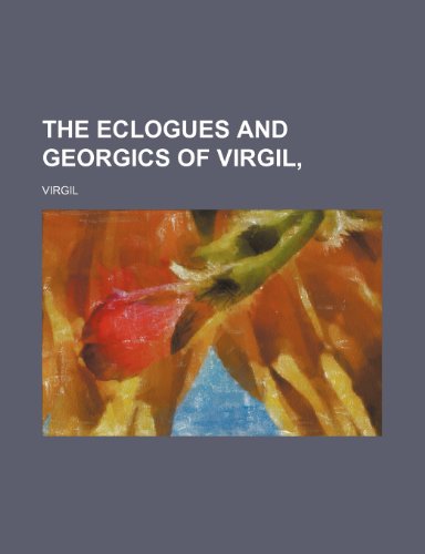 The Eclogues and Georgics of Virgil (9781458882837) by Virgil