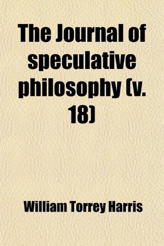 The Journal of Speculative Philosophy (Volume 18) (9781458885203) by Harris, William Torrey