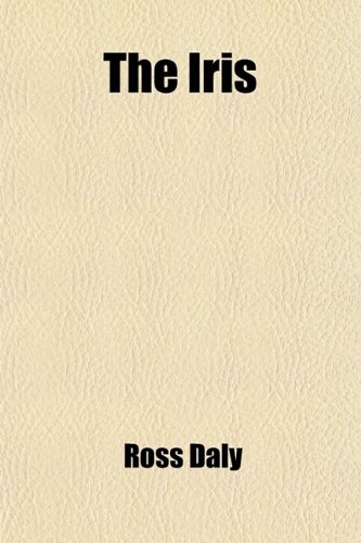 The Iris (Volume 2); A Literary and Religious Offering. a Literary and Religious Offering (9781458885579) by Daly, Ross; Dale, Thomas