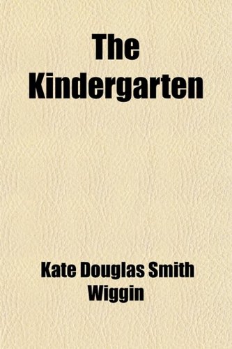 The Kindergarten (9781458886729) by Wiggin, Kate Douglas Smith