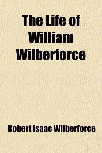 The life of William Wilberforce Volume 2 (9781458887078) by Wilberforce, Robert Isaac