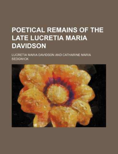 Poetical remains of the late Lucretia Maria Davidson (9781458893697) by Davidson, Lucretia Maria