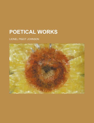 Poetical works (9781458893741) by Johnson, Lionel Pigot