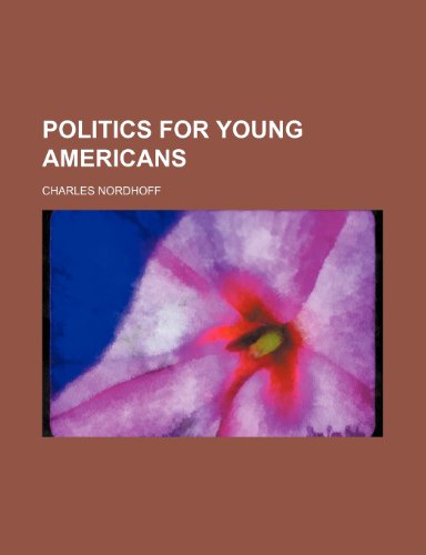 Politics for Young Americans (9781458894632) by Nordhoff, Charles
