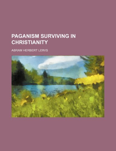 Paganism Surviving in Christianity (9781458895400) by Lewis, Abram Herbert