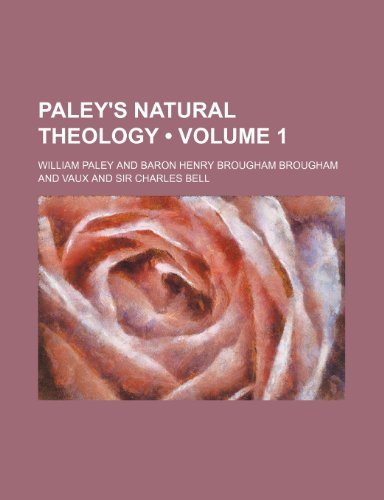 Paley's Natural Theology (Volume 1) (9781458895660) by Paley, William