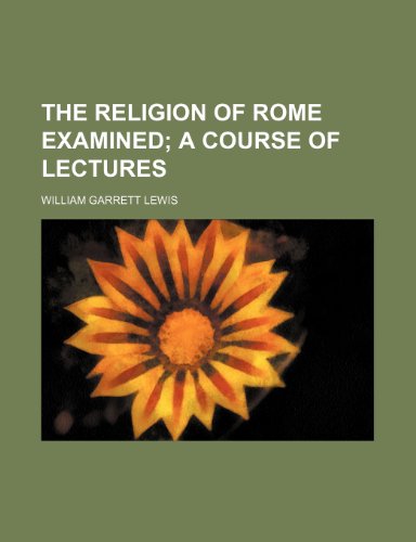 9781458897671: The religion of Rome examined; a course of lectures