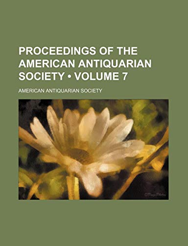 Proceedings of the American Antiquarian Society (Volume 7) (9781458898111) by Society Of American Antiquarian