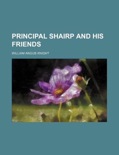Principal Shairp and His Friends (9781458898333) by Knight, William Angus