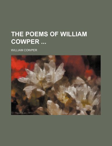 The Poems of William Cowper (9781458900296) by Cowper, William