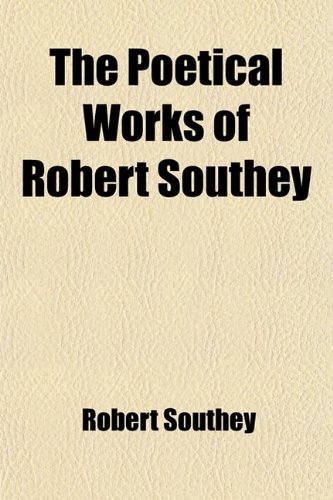 The Poetical Works of Robert Southey (Volume 1); Collected by Himself (9781458900845) by Southey, Robert