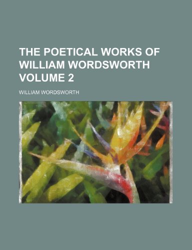 The poetical works of William Wordsworth Volume 2 (9781458901088) by Wordsworth, William