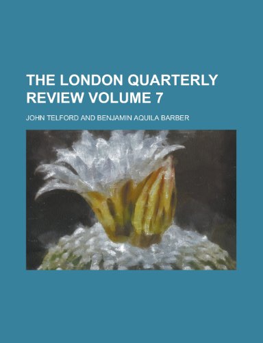 The London Quarterly Review Volume 7 (9781458901392) by Watkinson, William Lonsdale; Barber, Benjamin Aquila; Telford, John