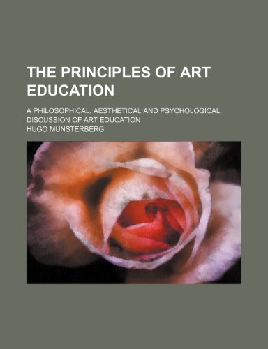 The Principles of Art Education; A Philosophical, Aesthetical and Psychological Discussion of Art Education (9781458903129) by Mnsterberg, Hugo; Munsterberg, Hugo