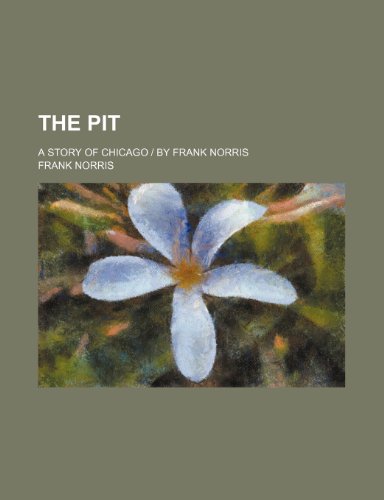 The pit; a story of Chicago | by Frank Norris (9781458904515) by Norris, Frank