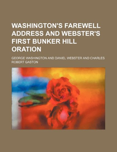 Washington's Farewell Address and Webster's First Bunker Hill Oration (9781458905581) by Washington, George