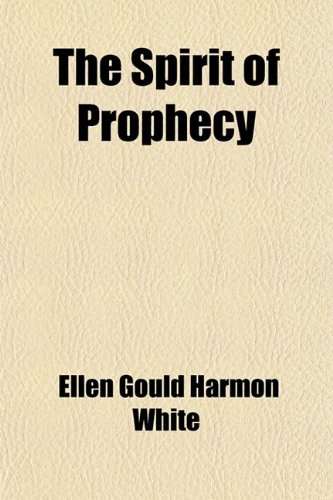 The Spirit of Prophecy (Volume 4); The Great Controversy Between Christ and Satan (9781458905857) by White, Ellen Gould Harmon