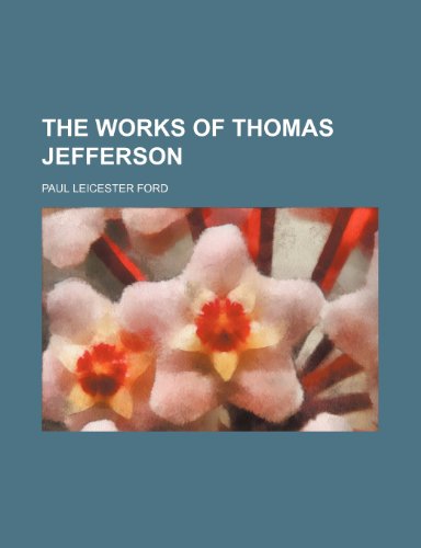 The Works of Thomas Jefferson (Volume 12) (9781458909473) by Ford, Paul Leicester