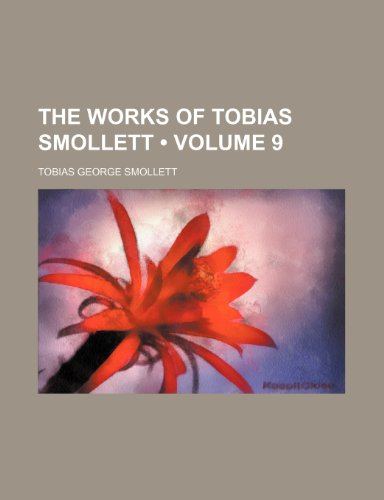 The Works of Tobias Smollett (Volume 9) (9781458909503) by Smollett, Tobias George