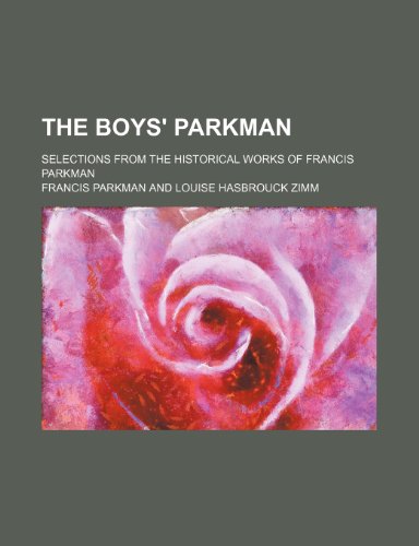 The boys' Parkman; selections from the historical works of Francis Parkman (9781458911179) by Parkman, Francis