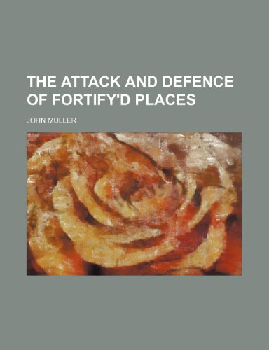 The Attack and Defence of Fortify'd Places (9781458912794) by Muller, John