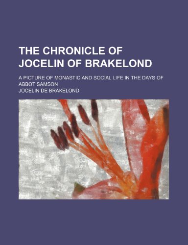 The Chronicle of Jocelin of Brakelond; A Picture of Monastic and Social Life in the Days of Abbot Samson (9781458912800) by Brakelond, Jocelin De