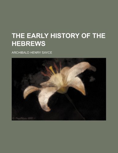 The Early History of the Hebrews (9781458915870) by Sayce, Archibald Henry