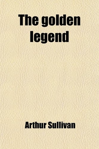 The Golden Legend (9781458917447) by Sullivan, Arthur