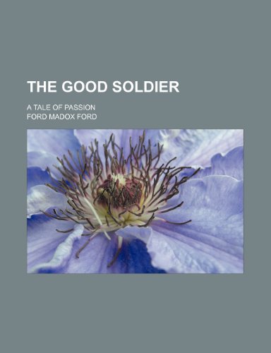 The Good Soldier; A Tale of Passion (9781458917553) by Ford, Ford Madox