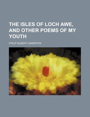 The Isles of Loch Awe, and Other Poems of My Youth (9781458920355) by Hamerton, Philip Gilbert