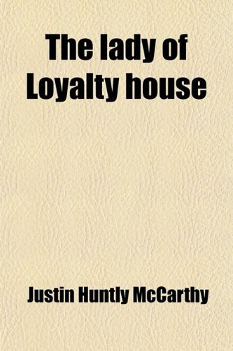 The Lady of Loyalty House (9781458921437) by McCarthy, Justin Huntly