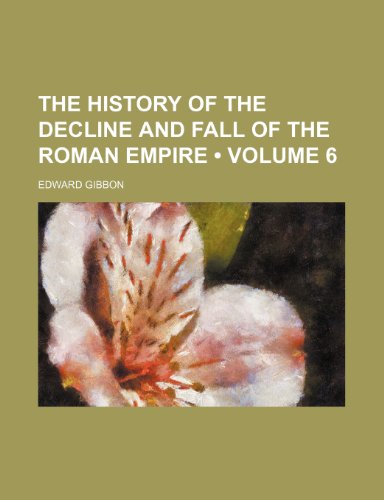 9781458922359: The History of the Decline and Fall of the Roman Empire (Volume 6)