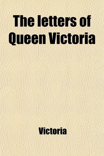The Letters of Queen Victoria (9781458922830) by Victoria