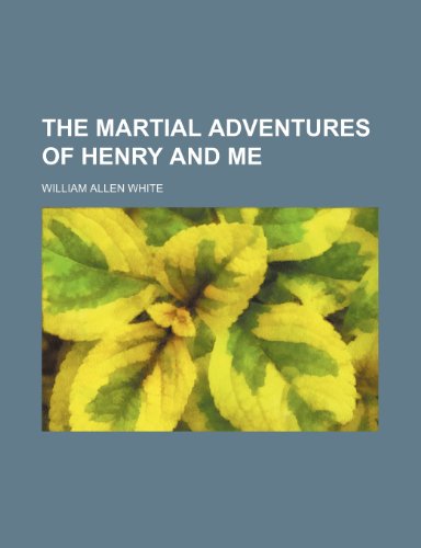 The martial adventures of Henry and me (9781458925220) by White, William Allen