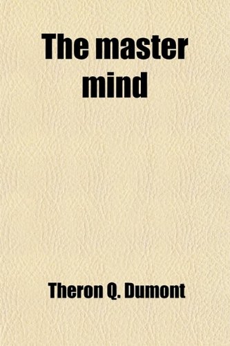 9781458925374: The master mind; or the key to mental power, development and efficiency