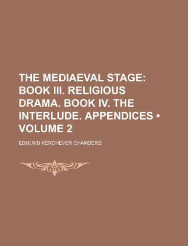 9781458925718: The Mediaeval Stage (Volume 2); Book Iii. Religious Drama. Book Iv. the Interlude. Appendices