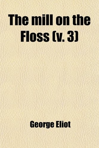 The Mill on the Floss (Volume 3) (9781458926654) by Eliot, George