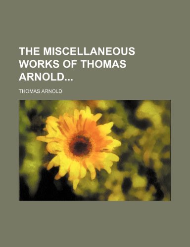 The Miscellaneous Works of Thomas Arnold (9781458927231) by Arnold, Thomas