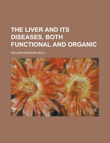 The liver and its diseases, both functional and organic (9781458928122) by Morgan, William