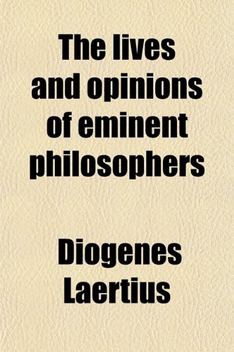 The Lives and Opinions of Eminent Philosophers (9781458928160) by Laertius, Diogenes
