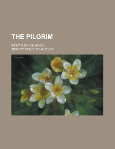 The Pilgrim; Essays on Religion (9781458929181) by Glover, T. R.