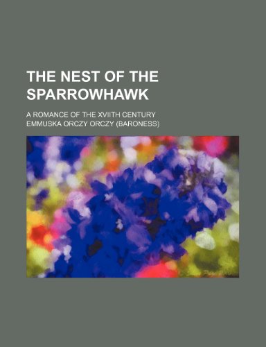 The nest of the sparrowhawk; a romance of the XVIIth century (9781458929334) by Orczy, Emmuska Orczy