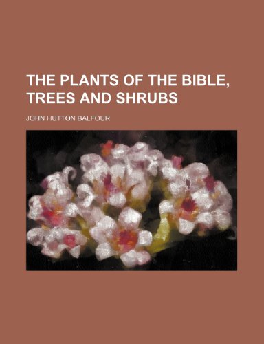 The plants of the Bible, trees and shrubs (9781458929426) by Balfour, John Hutton