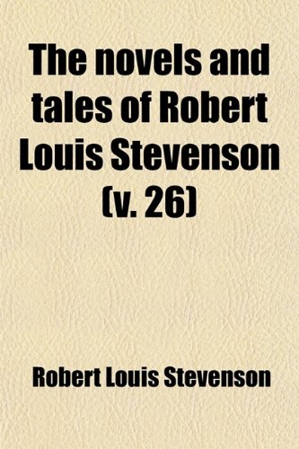 The Novels and Tales of Robert Louis Stevenson (Volume 26) (9781458930682) by Stevenson, Robert Louis