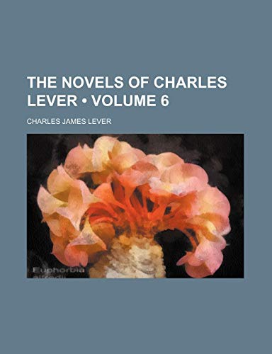 The Novels of Charles Lever (Volume 6) (9781458930750) by Lever, Charles James