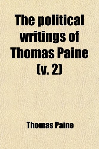 The Political Writings of Thomas Paine (Volume 2); Secretary to the Committee of Foreign Affairs in the American Revolution to Which Is Prefixed a Brief Sketch of the Author's Life (9781458931702) by Paine, Thomas