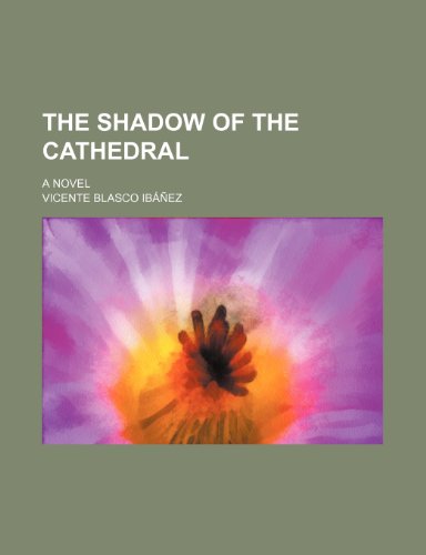 The Shadow of the Cathedral (Volume 3); A Novel (9781458935403) by Ibez, Vicente Blasco; Ibanez, Vicente Blasco