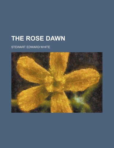 The Rose Dawn (9781458937766) by White, Stewart Edward