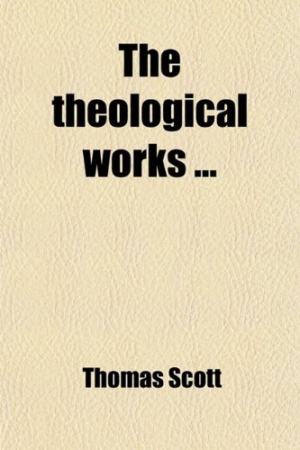 The Theological Works (9781458940285) by Scott, Thomas