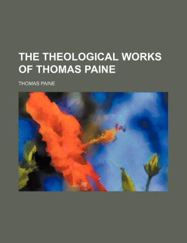 The Theological Works of Thomas Paine (9781458940308) by Paine, Thomas